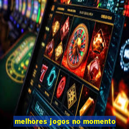 melhores jogos no momento